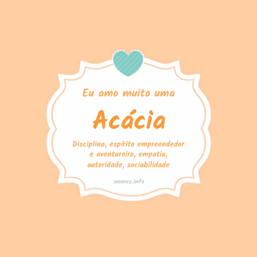 Eu amo muito Acácia