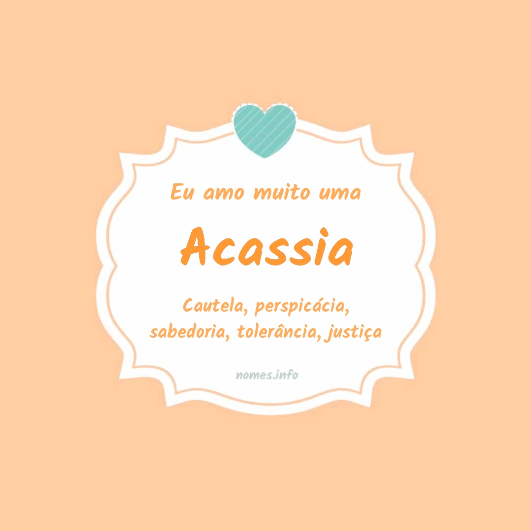 Eu amo muito Acassia
