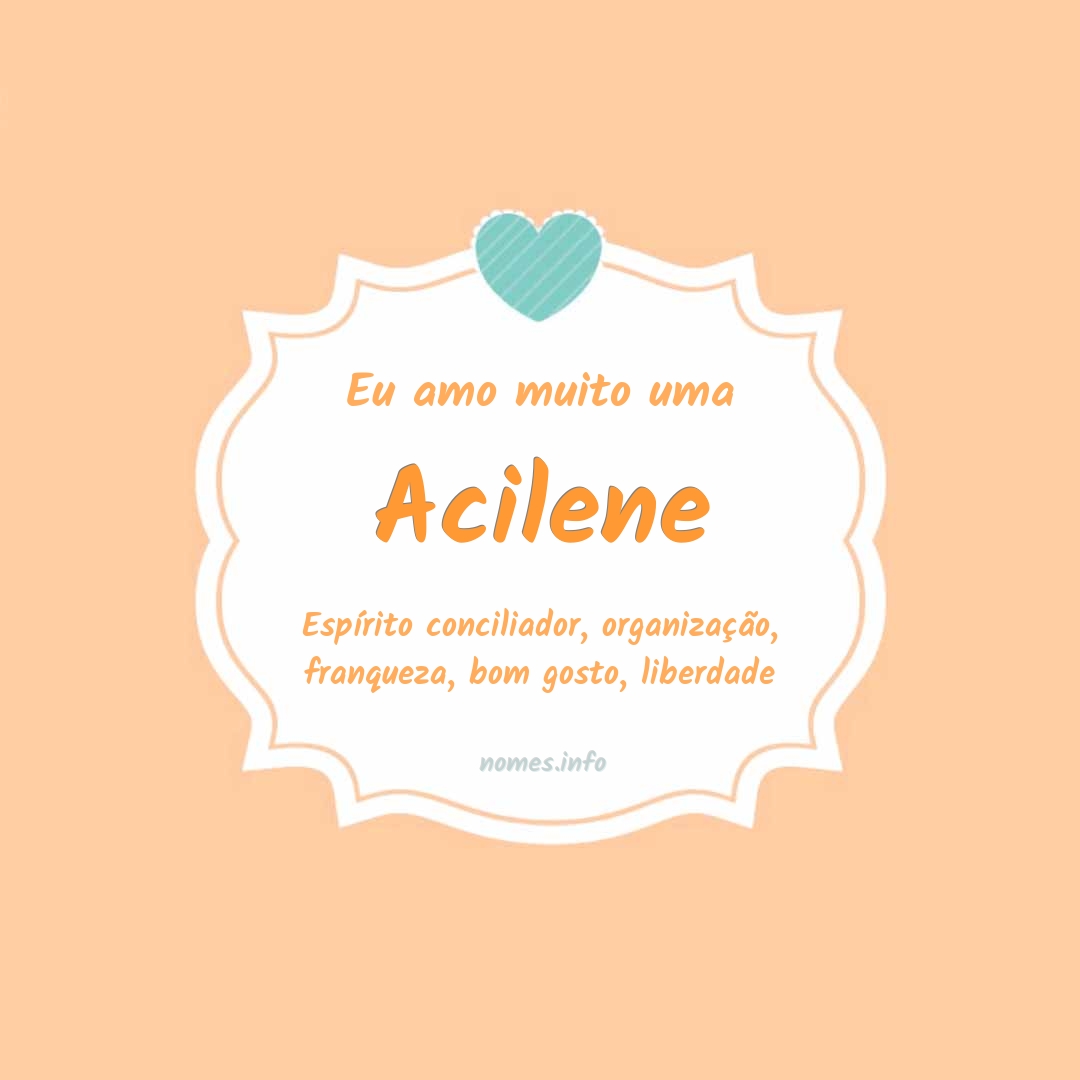 Eu amo muito Acilene