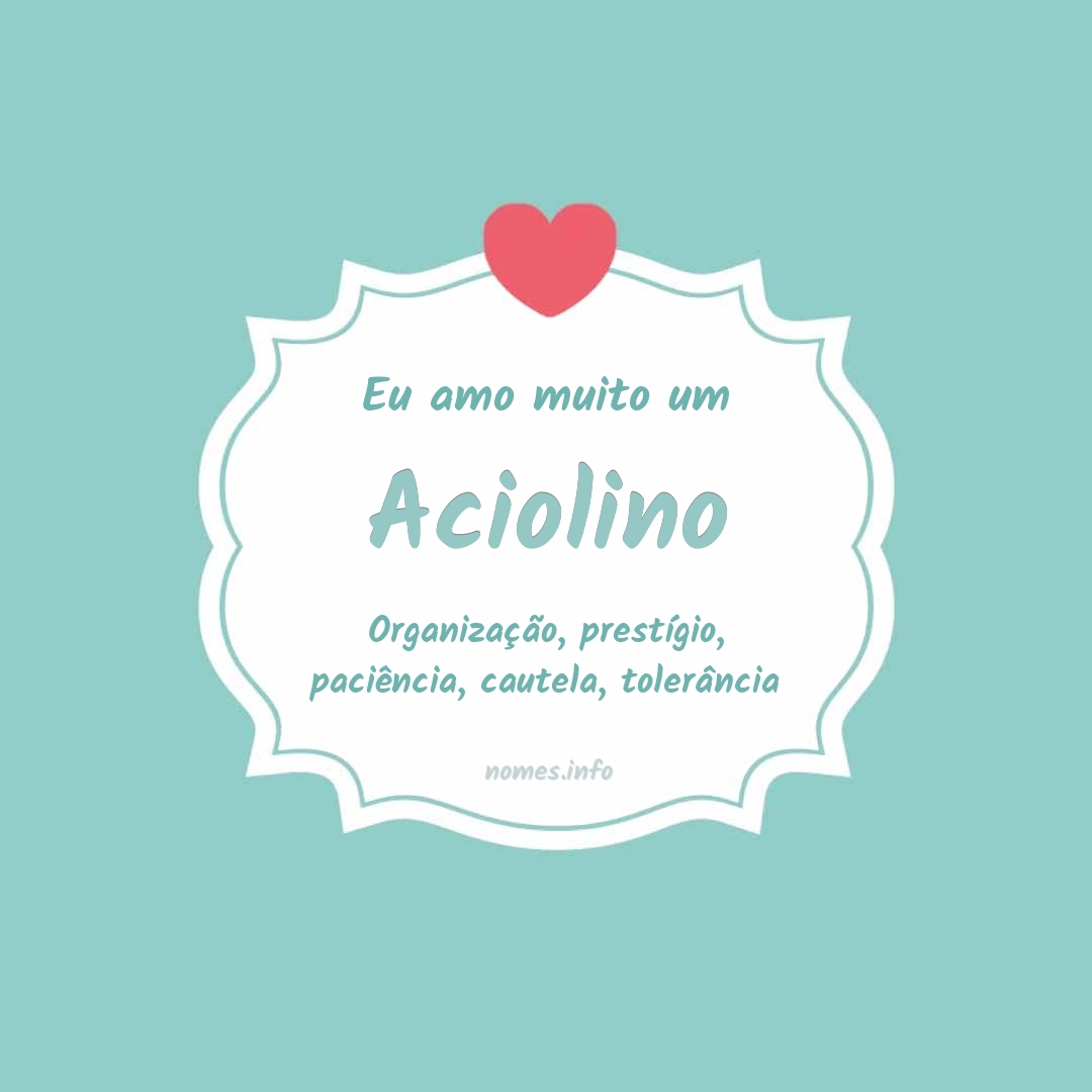 Eu amo muito Aciolino