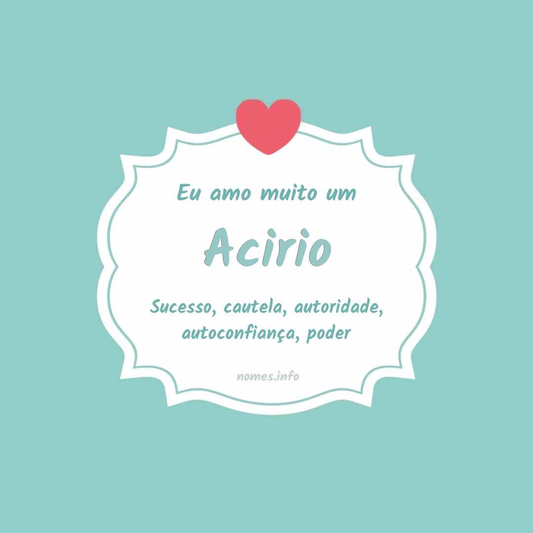 Eu amo muito Acirio
