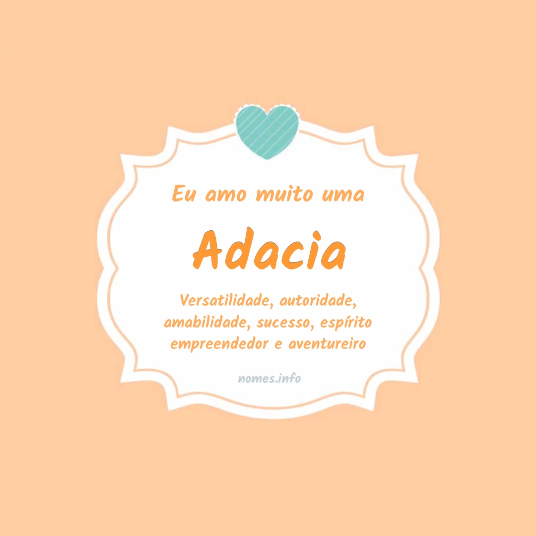 Eu amo muito Adacia