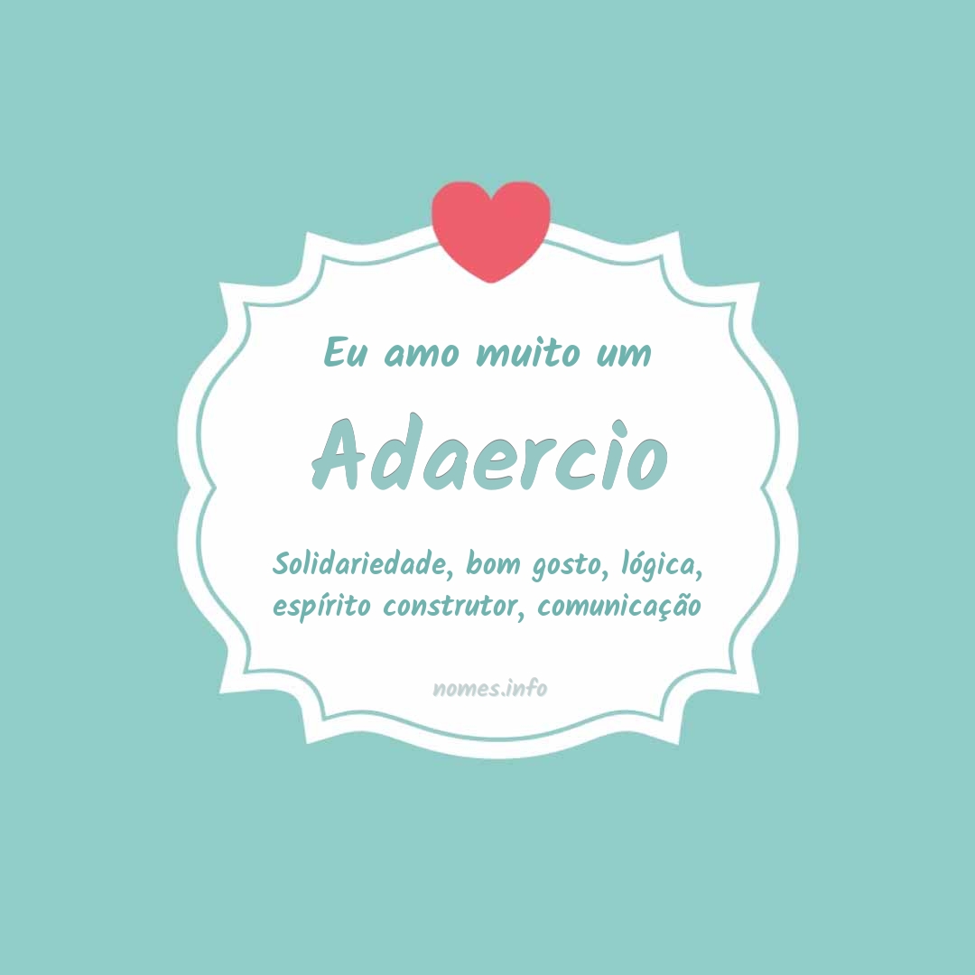 Eu amo muito Adaercio