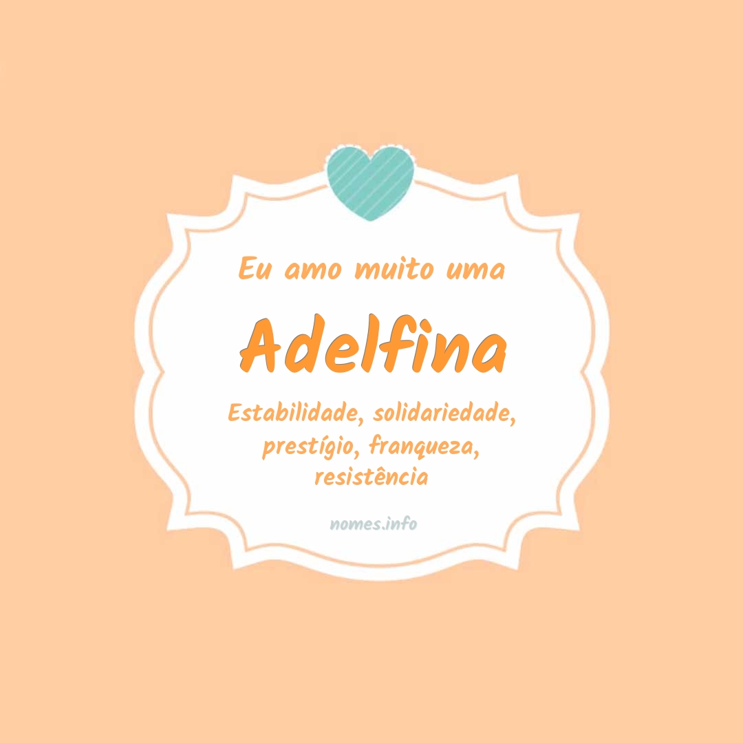 Eu amo muito Adelfina