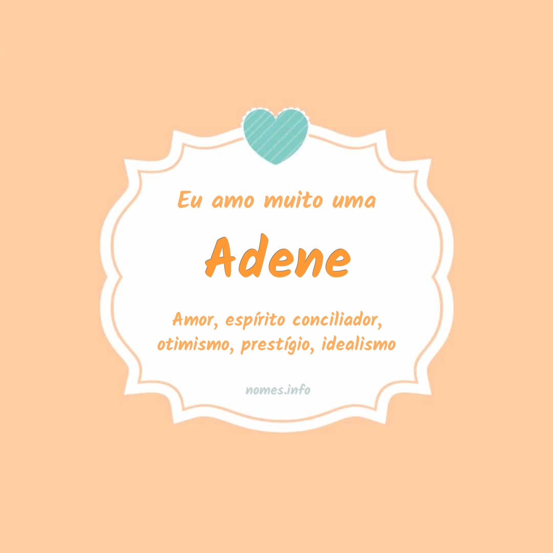 Eu amo muito Adene