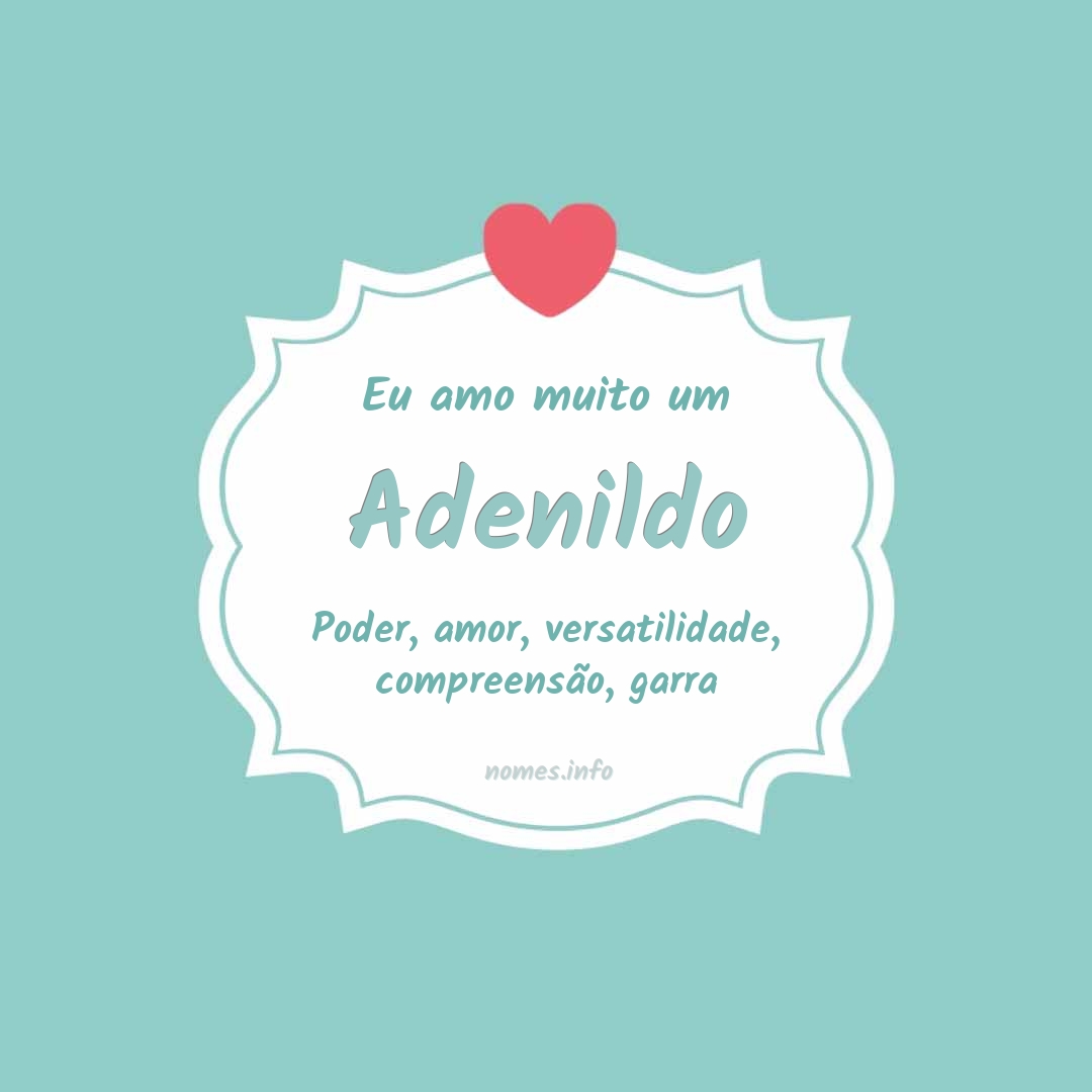 Eu amo muito Adenildo