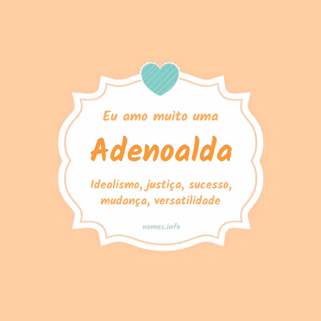 Eu amo muito Adenoalda