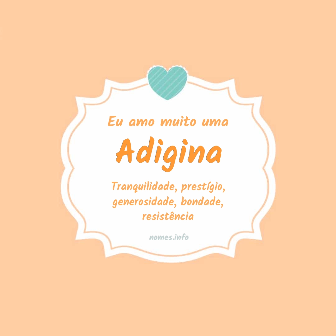 Eu amo muito Adigina