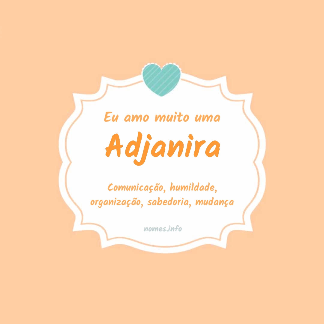 Eu amo muito Adjanira