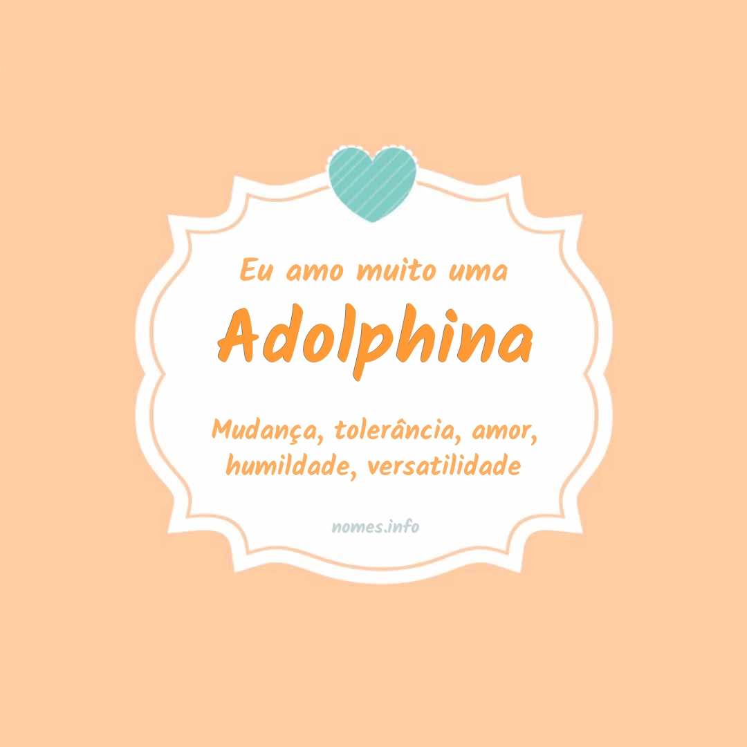 Eu amo muito Adolphina