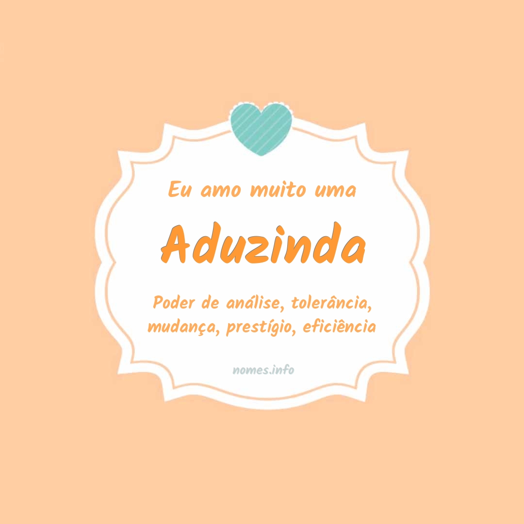 Eu amo muito Aduzinda