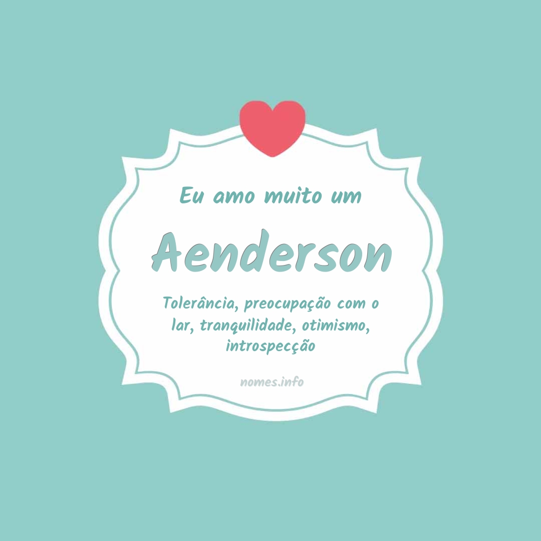 Eu amo muito Aenderson