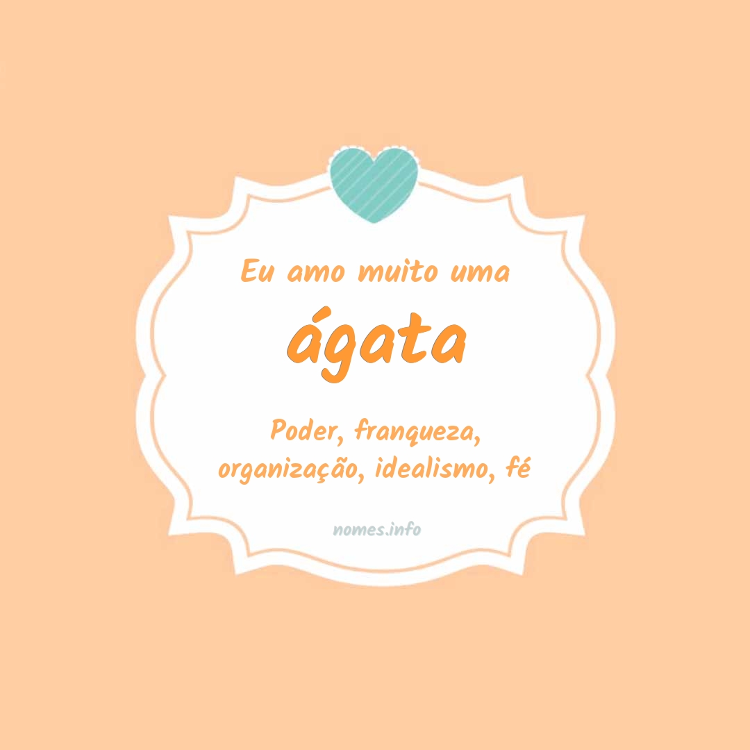 Eu amo muito ágata