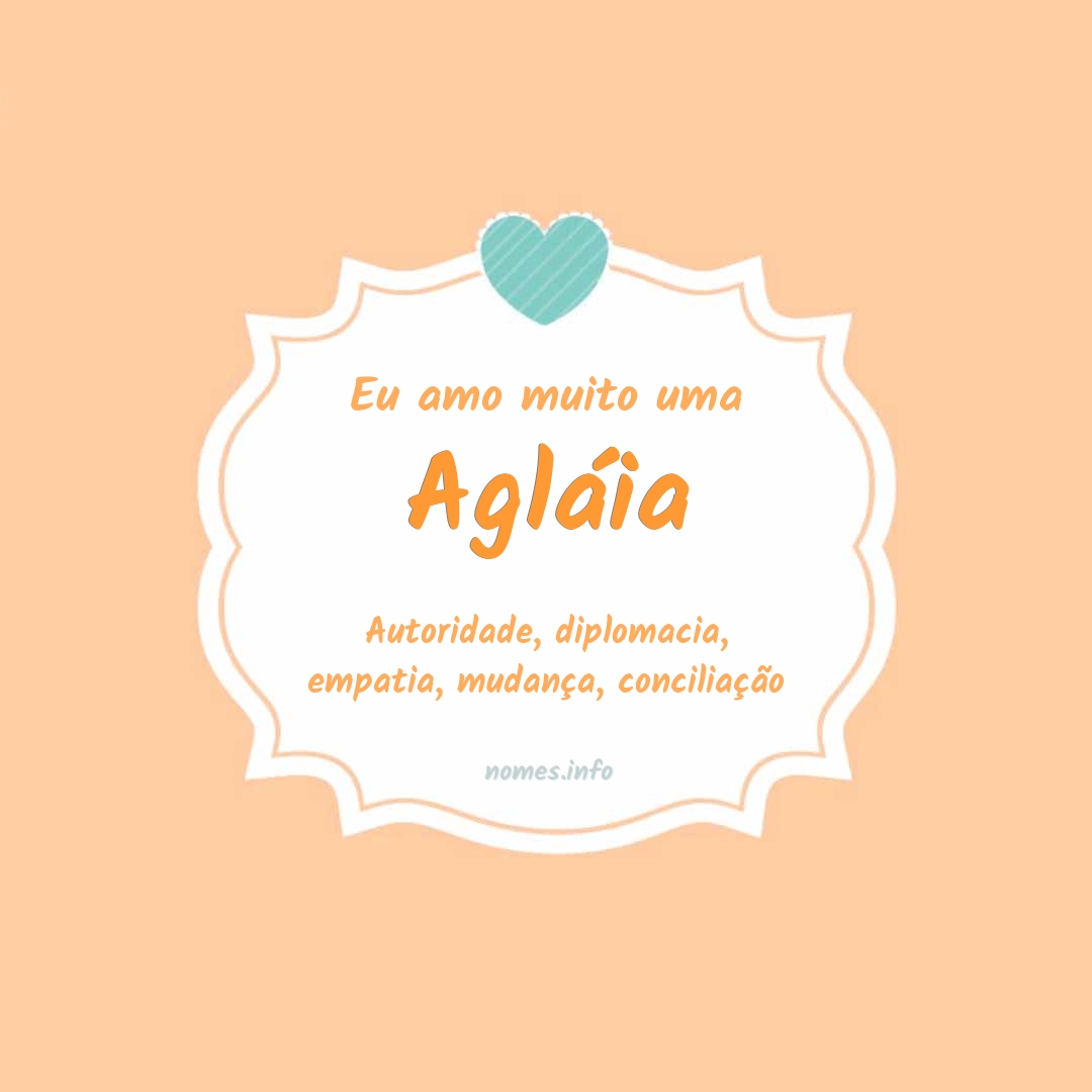 Eu amo muito Agláia