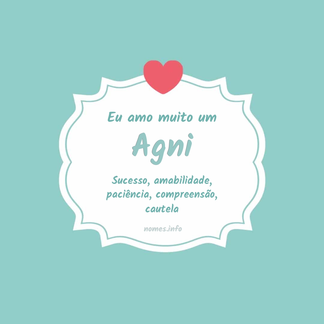 Eu amo muito Agni