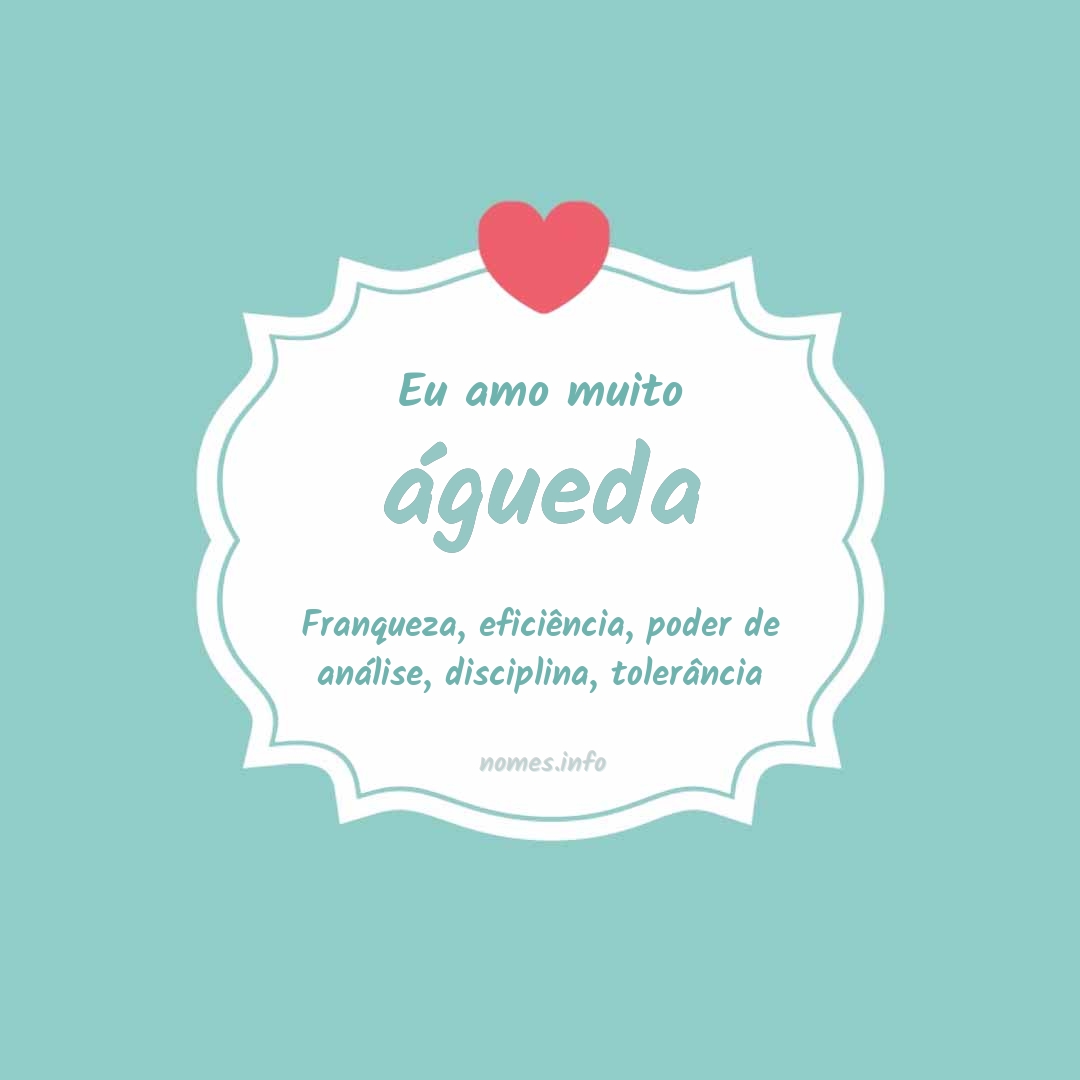 Eu amo muito águeda