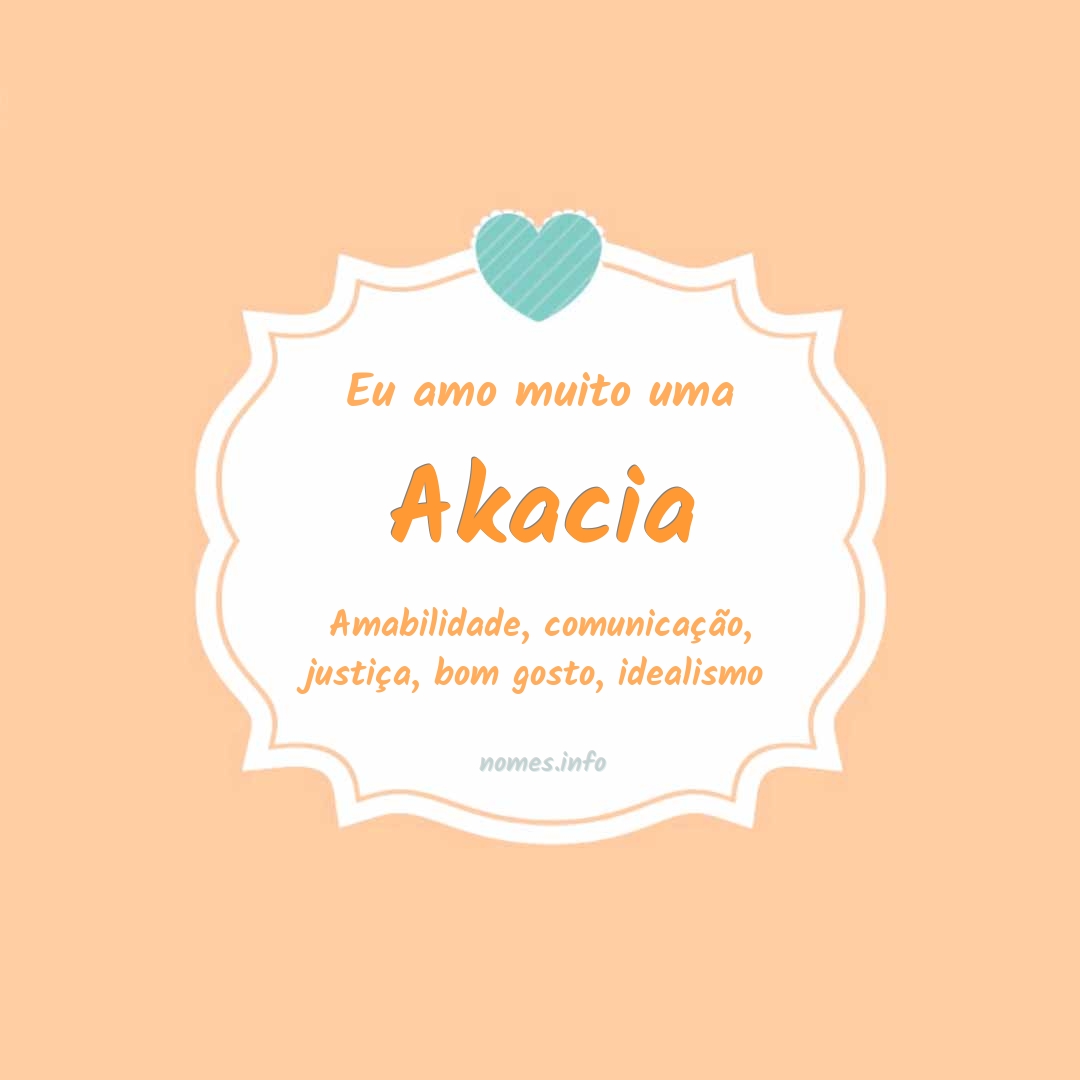 Eu amo muito Akacia