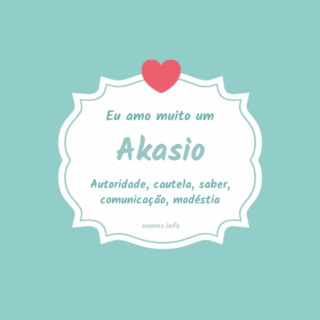 Eu amo muito Akasio