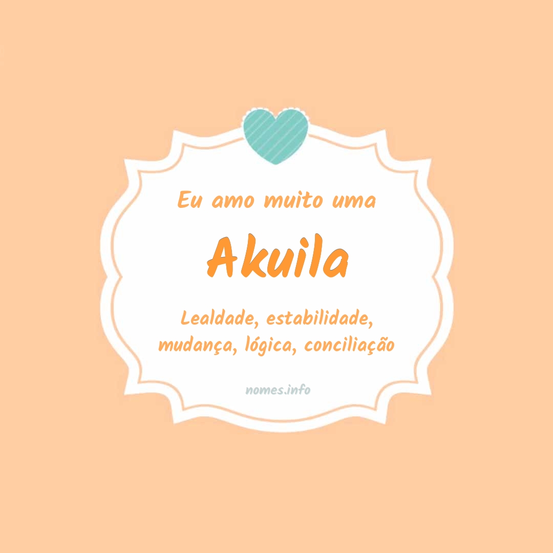 Eu amo muito Akuila