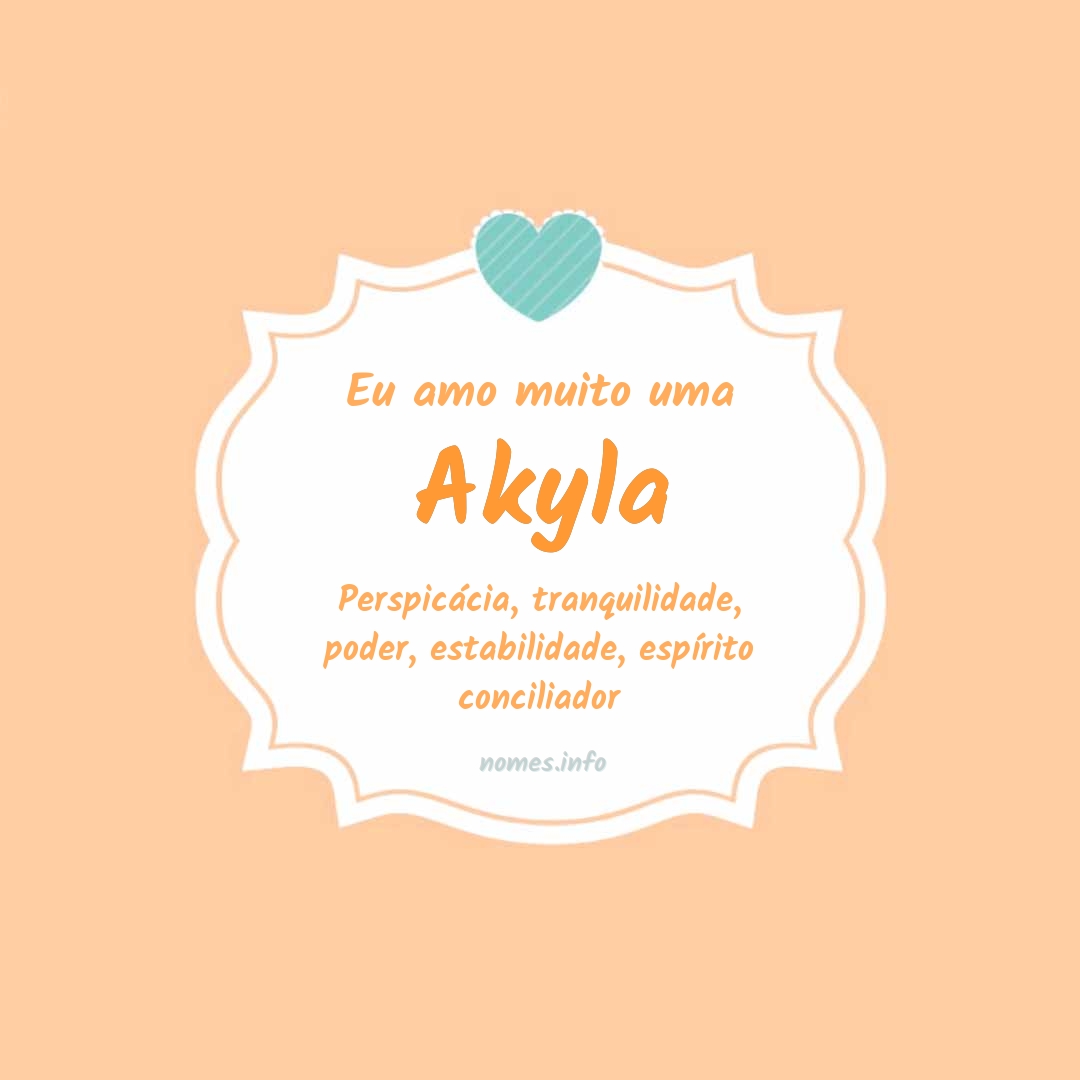 Eu amo muito Akyla Eu amo muito Akyla