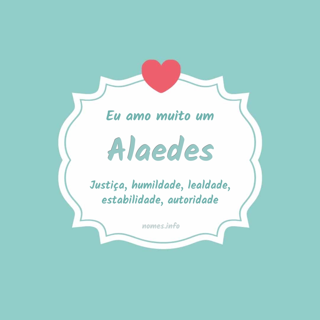 Eu amo muito Alaedes