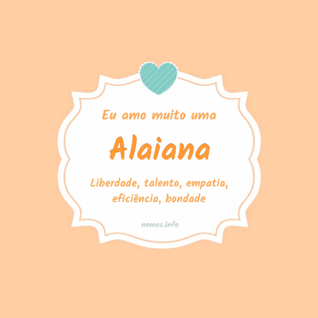 Eu amo muito Alaiana