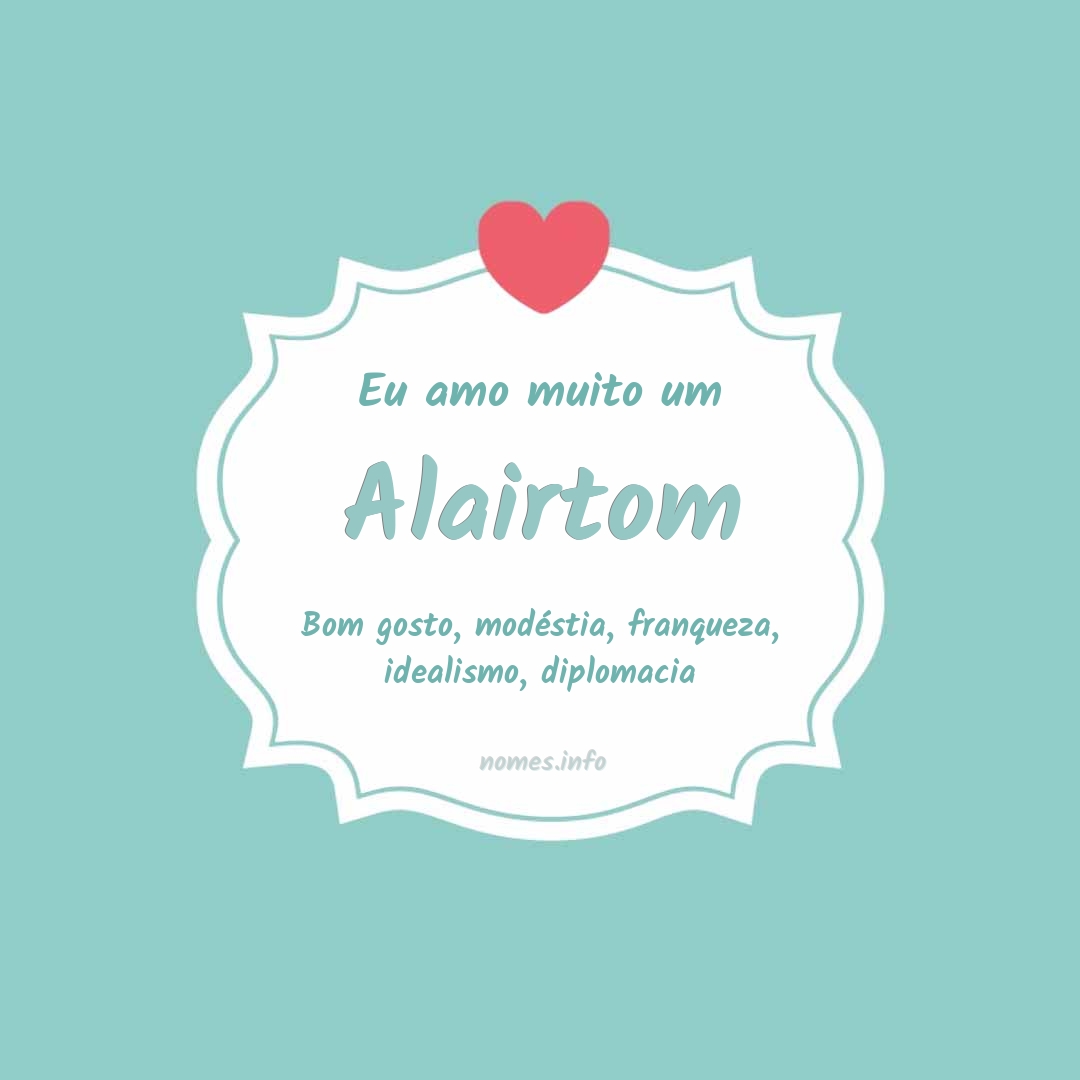 Eu amo muito Alairtom