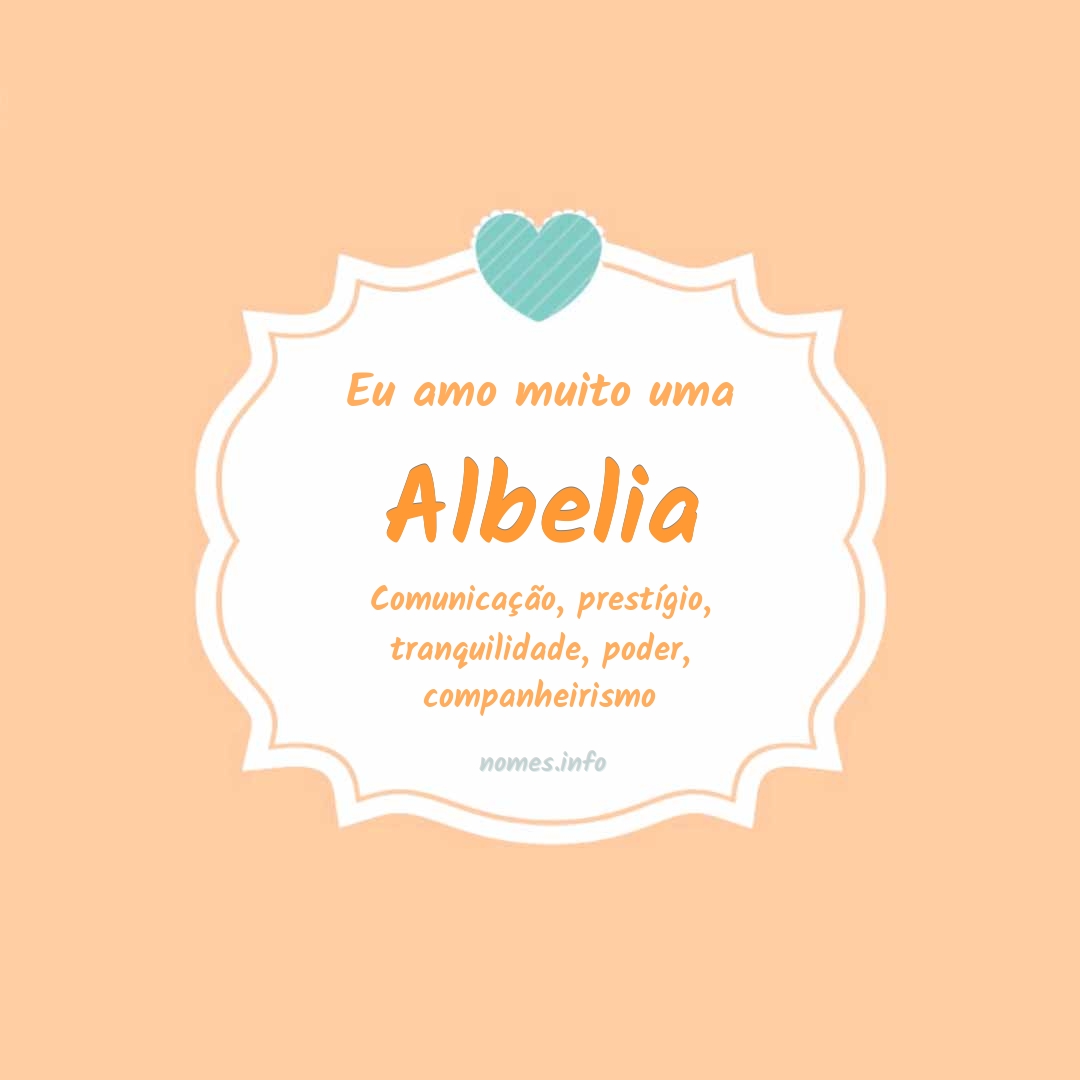 Eu amo muito Albelia