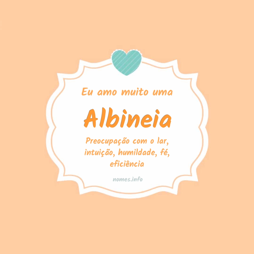Eu amo muito Albineia