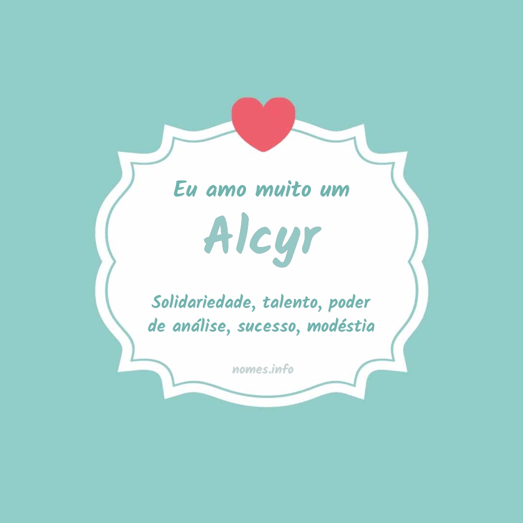 Eu amo muito Alcyr