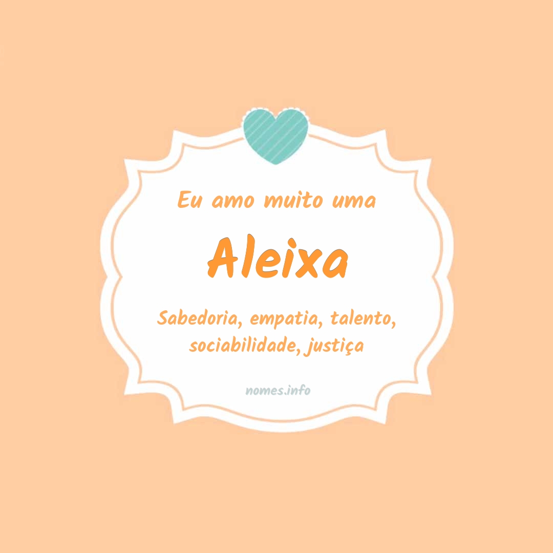 Eu amo muito Aleixa