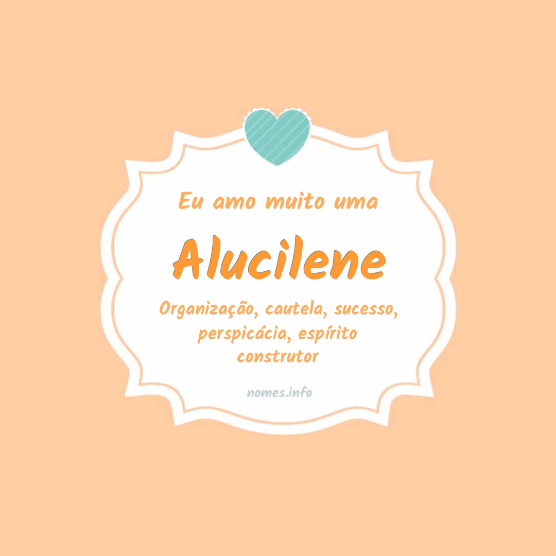 Eu amo muito Alucilene