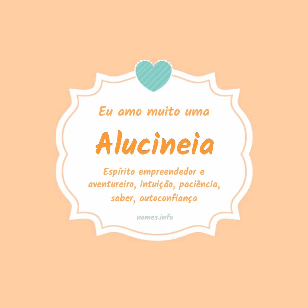 Eu amo muito Alucineia