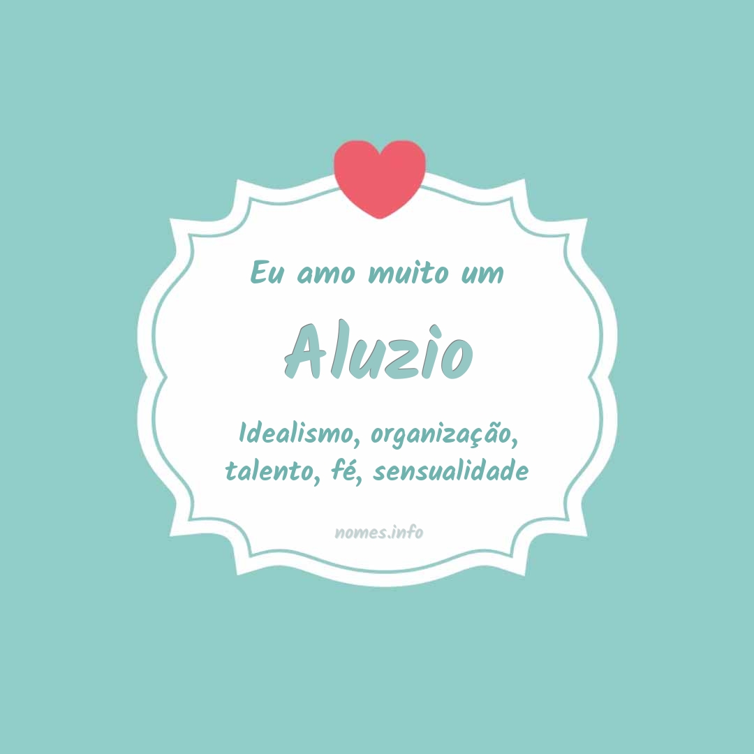 Eu amo muito Aluzio