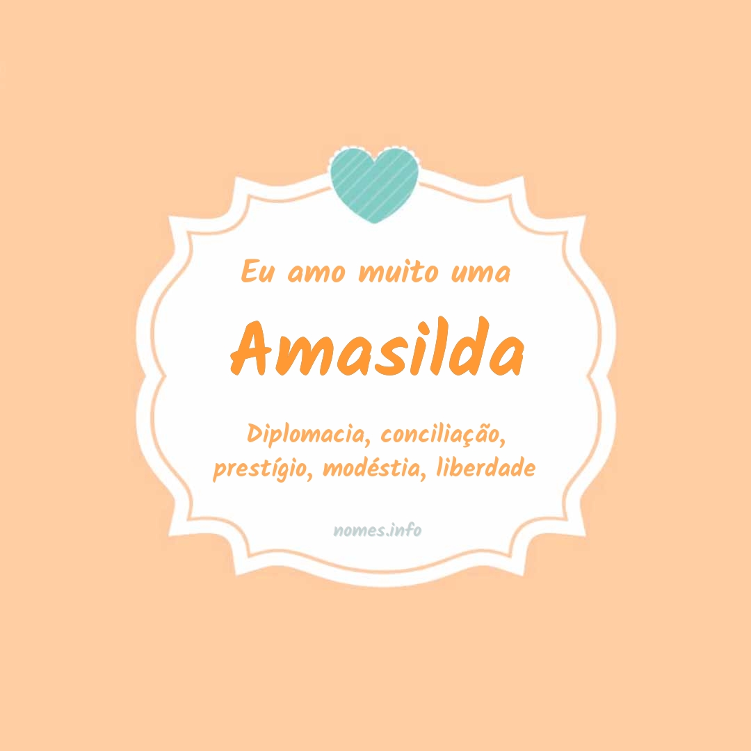 Eu amo muito Amasilda
