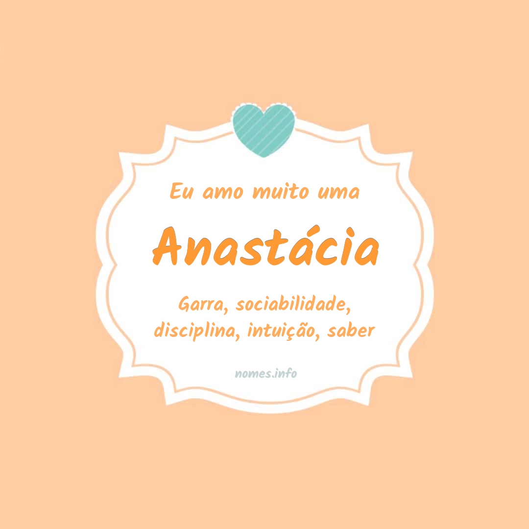 Eu amo muito Anastácia