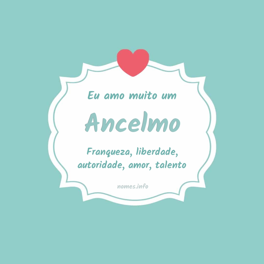 Eu amo muito Ancelmo