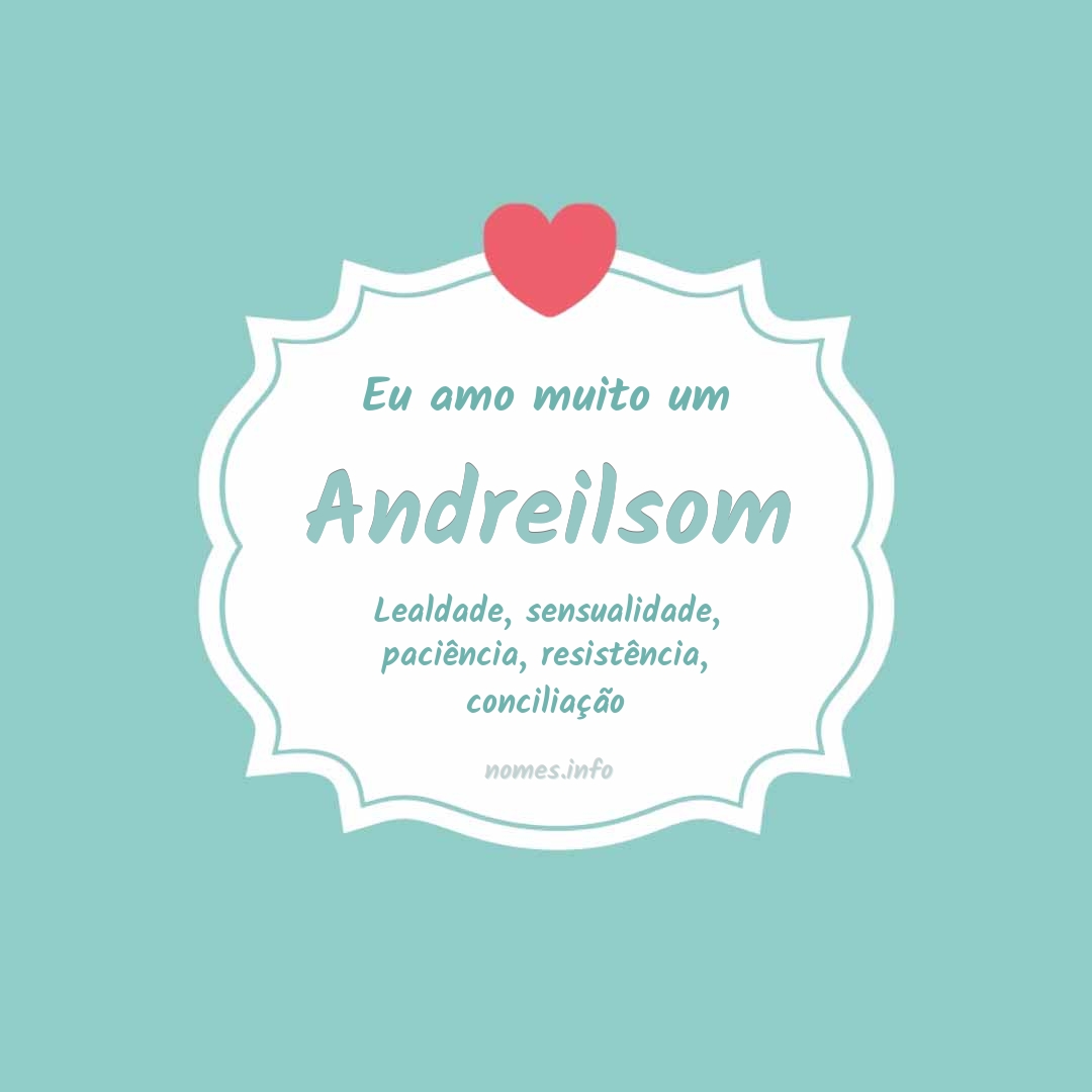Eu amo muito Andreilsom