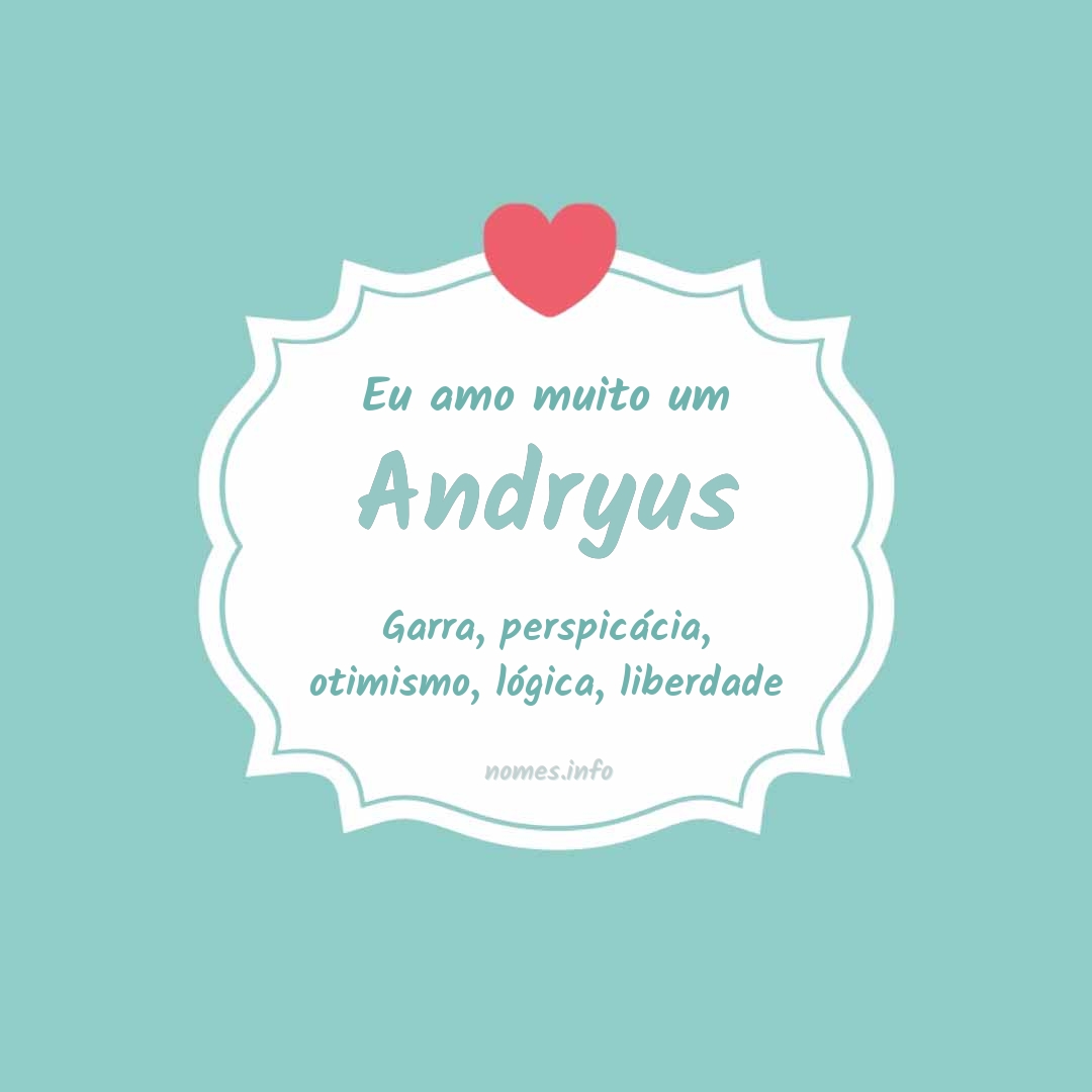 Eu amo muito Andryus