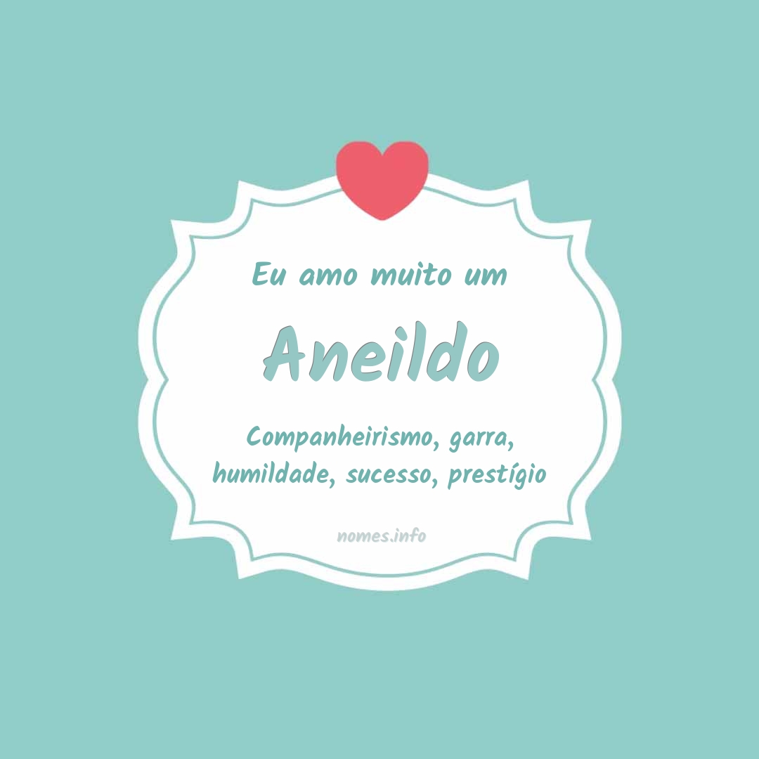 Eu amo muito Aneildo