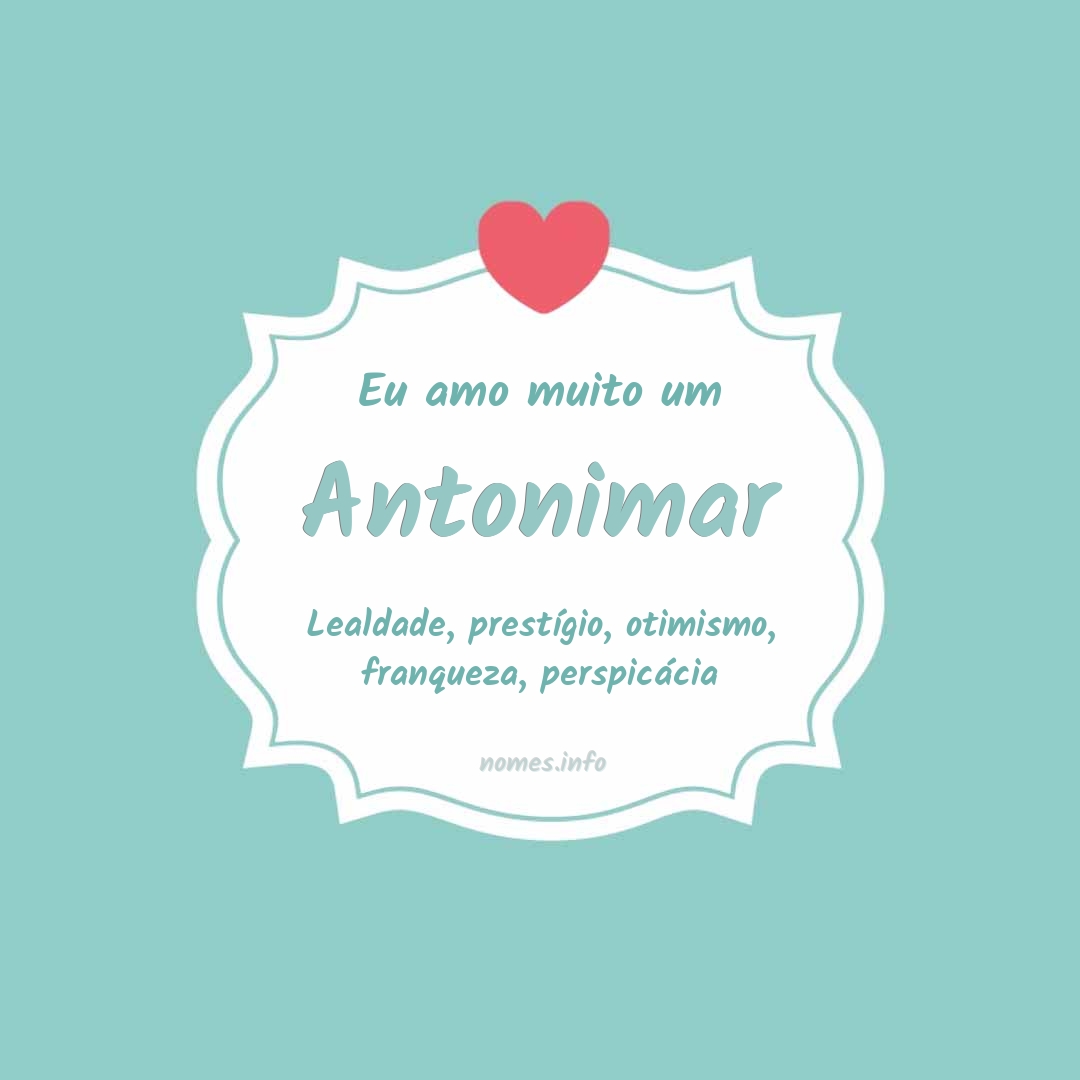 Eu amo muito Antonimar