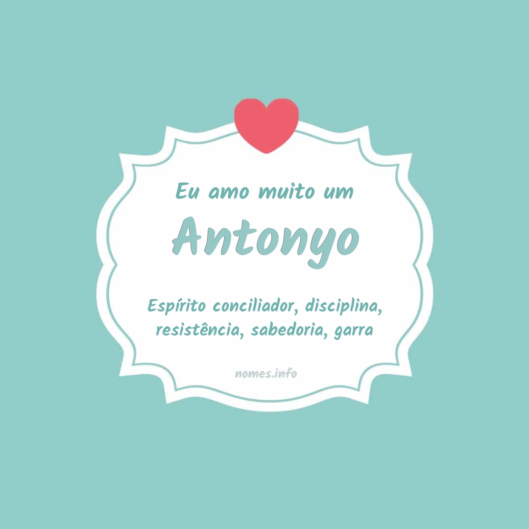 Eu amo muito Antonyo