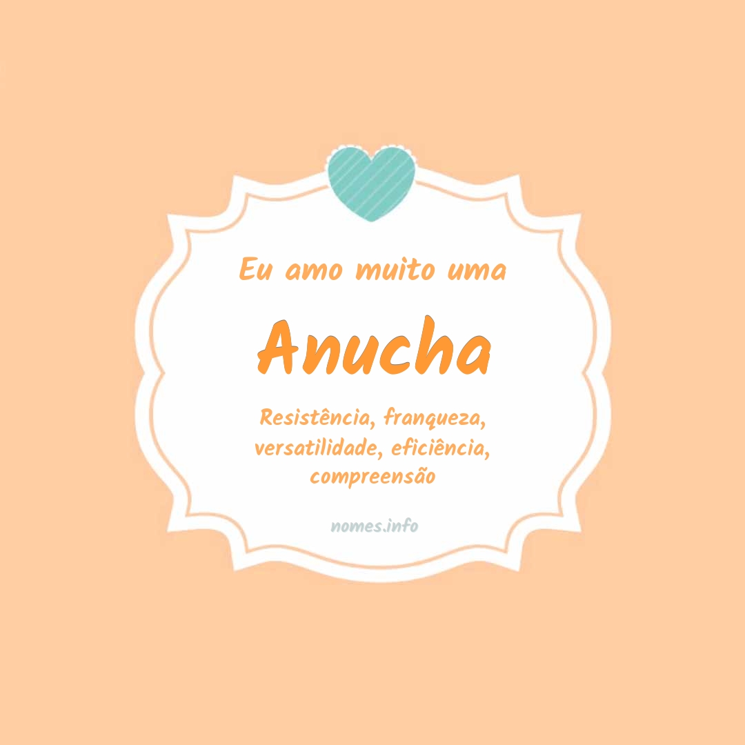 Eu amo muito Anucha