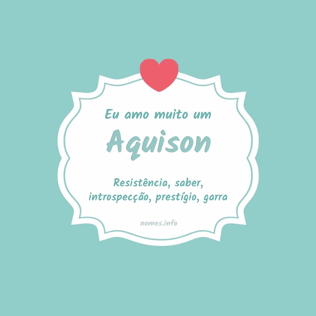 Eu amo muito Aquison