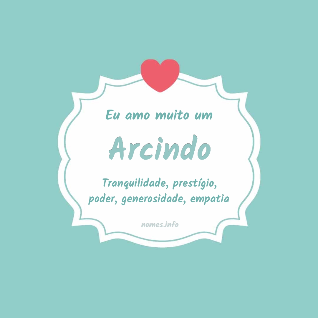 Eu amo muito Arcindo