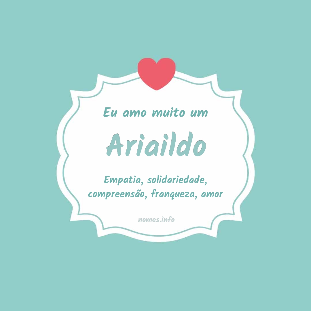 Eu amo muito Ariaildo