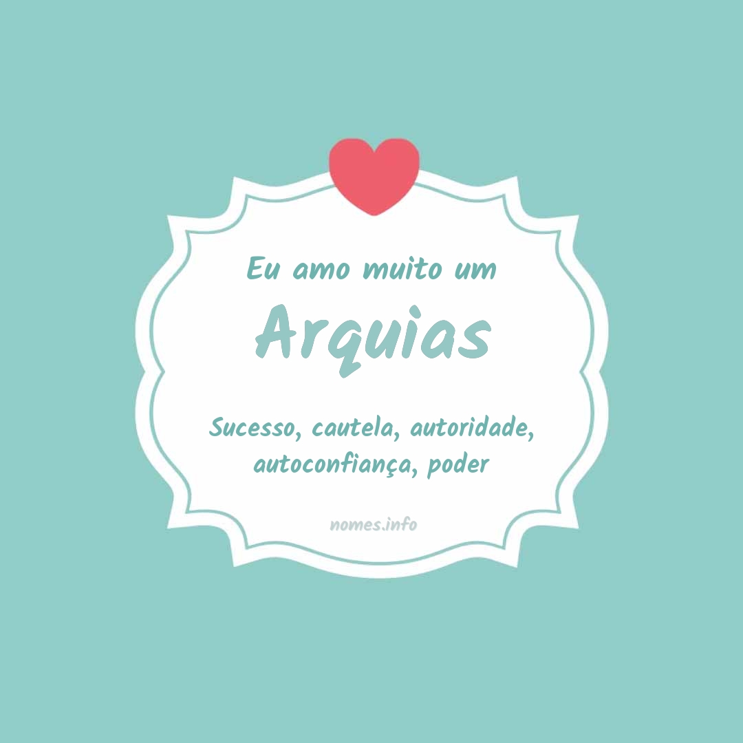 Eu amo muito Arquias