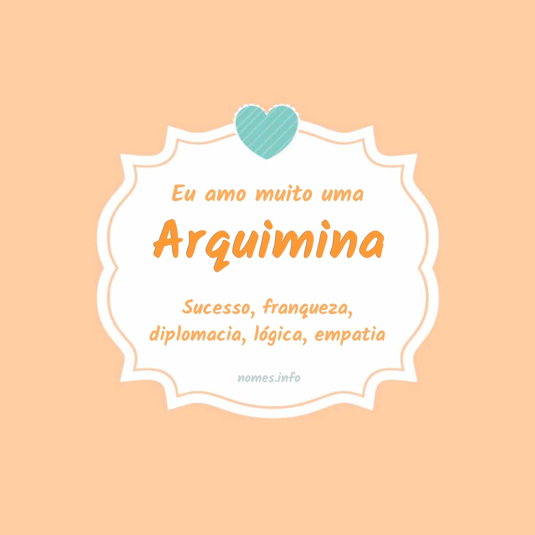 Eu amo muito Arquimina