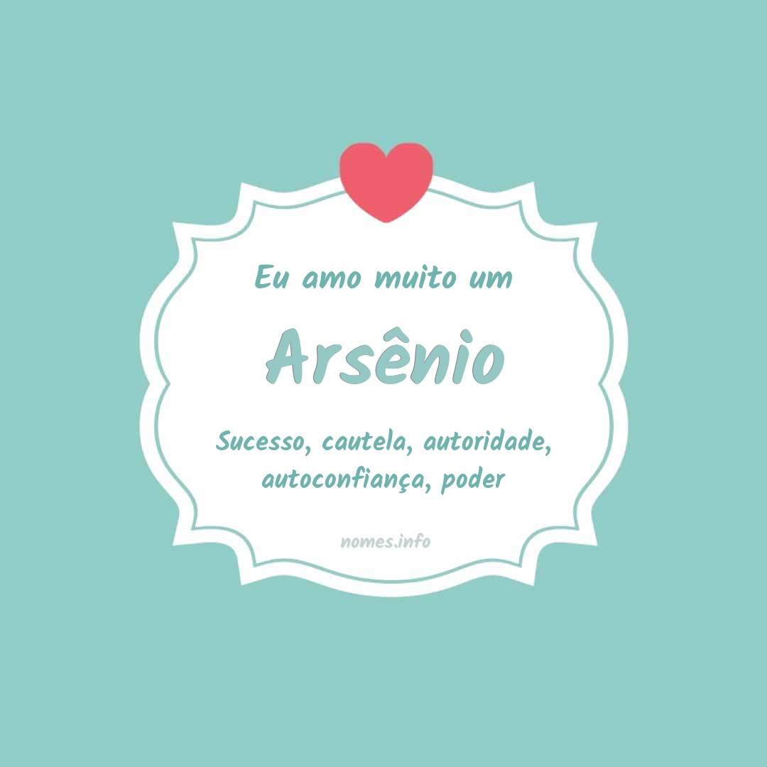 Eu amo muito Arsênio