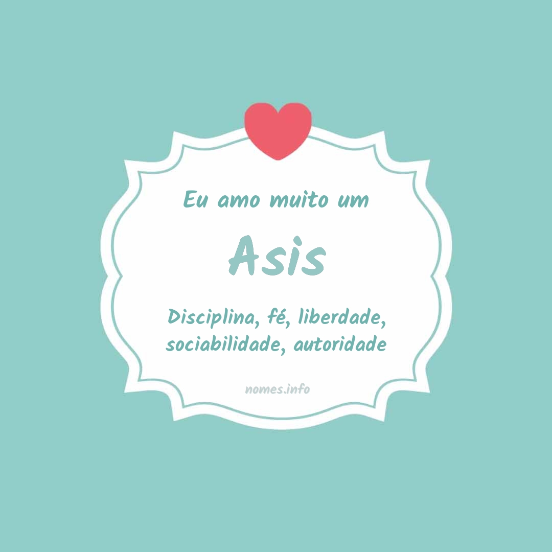Eu amo muito Asis